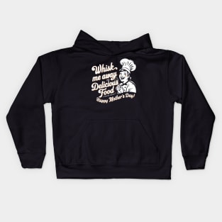 Whisk me Away to Dellicious Food Happy mother's day | Mother's day | Mom lover gifts Kids Hoodie